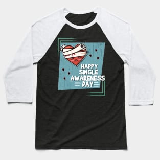 Happy Single Awareness Day Baseball T-Shirt